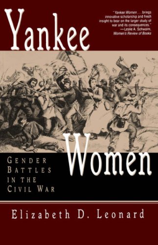 Elizabeth D. Leonard/Yankee Women@ Gender Battles in the Civil War